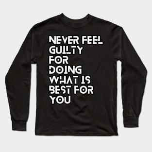 never feel guilty for doing what is best for you typography design Long Sleeve T-Shirt